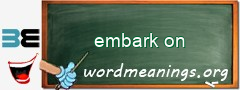 WordMeaning blackboard for embark on